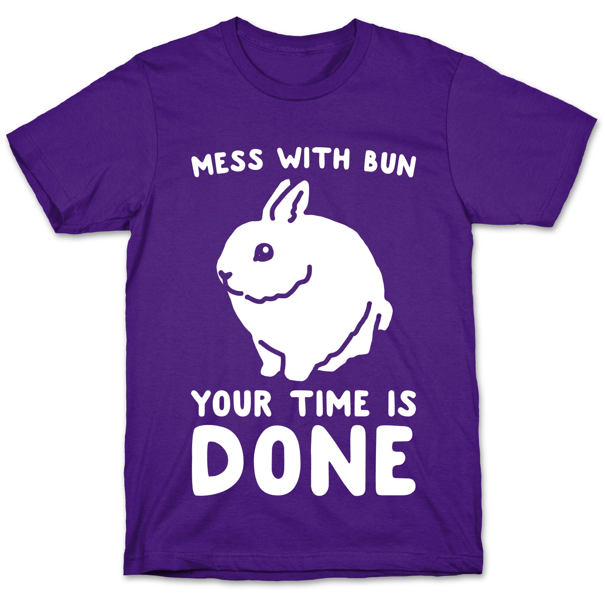 Mess With Bun Your Time Is Done White Print T-Shirt